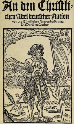 Martin LUTHER (1520): An den christlichen Adel teutscher Nation.  Luther greift in dieser Schrift die Forderungen der Reformbewegung auf. 